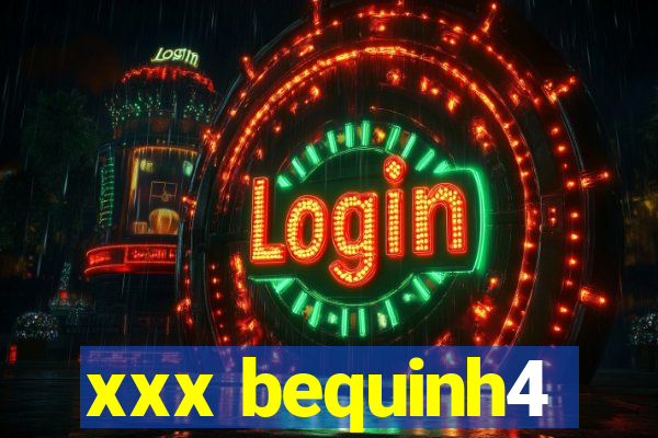 xxx bequinh4