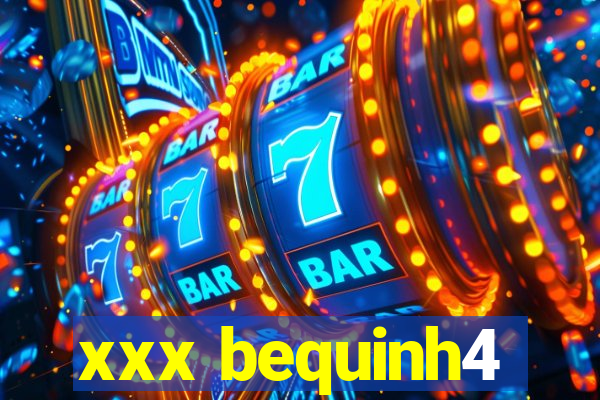 xxx bequinh4