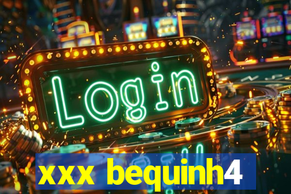 xxx bequinh4