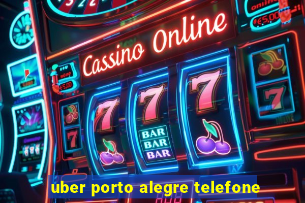 uber porto alegre telefone