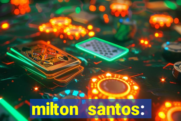 milton santos: biografia resumo