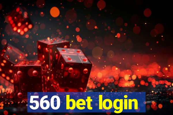 560 bet login
