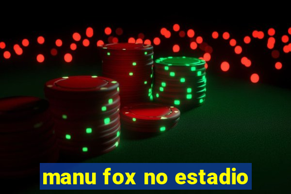 manu fox no estadio
