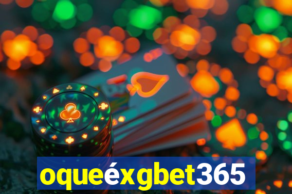 oqueéxgbet365