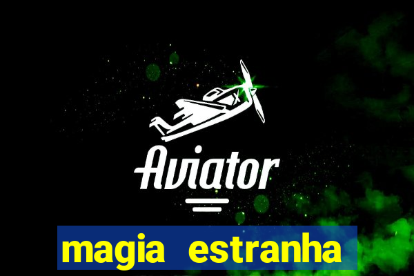 magia estranha filme completo dublado online