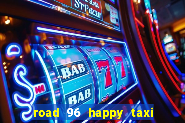road 96 happy taxi security call password