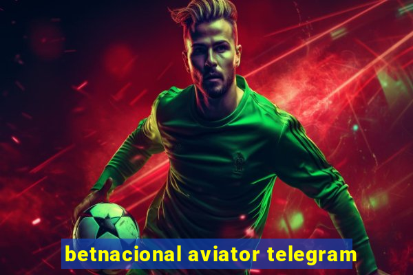 betnacional aviator telegram