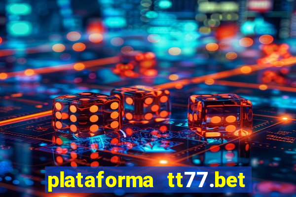 plataforma tt77.bet é confiável