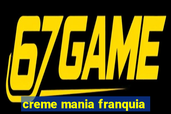 creme mania franquia