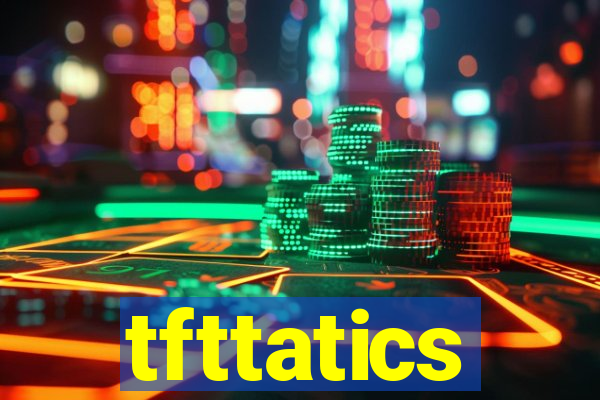 tfttatics