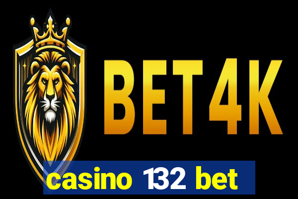 casino 132 bet
