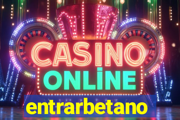 entrarbetano