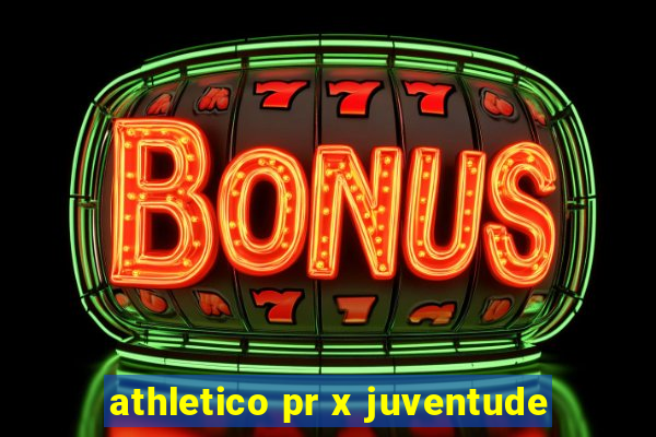 athletico pr x juventude