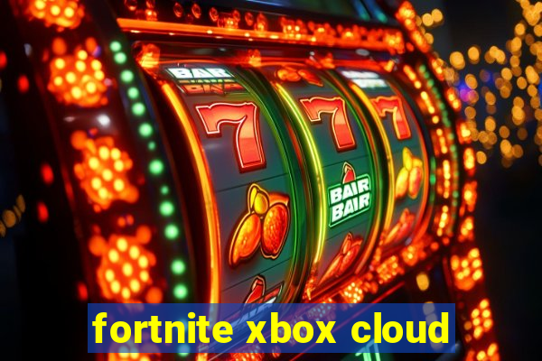 fortnite xbox cloud