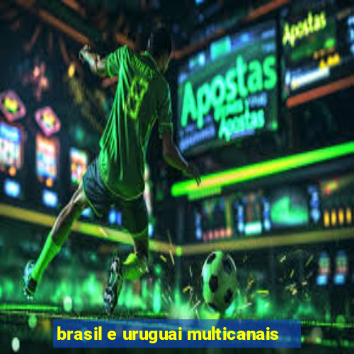 brasil e uruguai multicanais