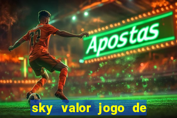 sky valor jogo de ganhar dinheiro