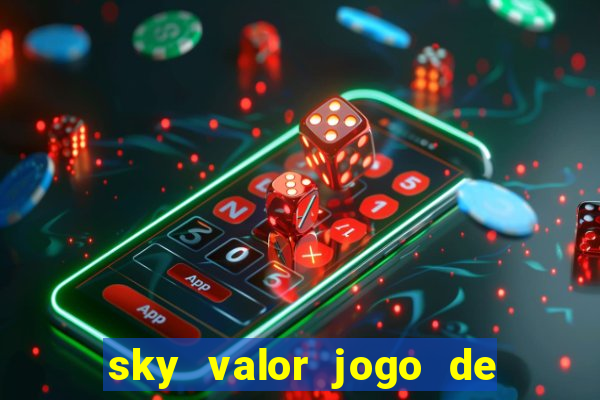 sky valor jogo de ganhar dinheiro