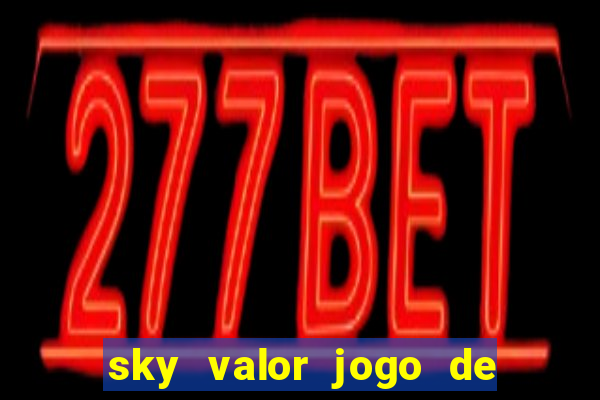 sky valor jogo de ganhar dinheiro