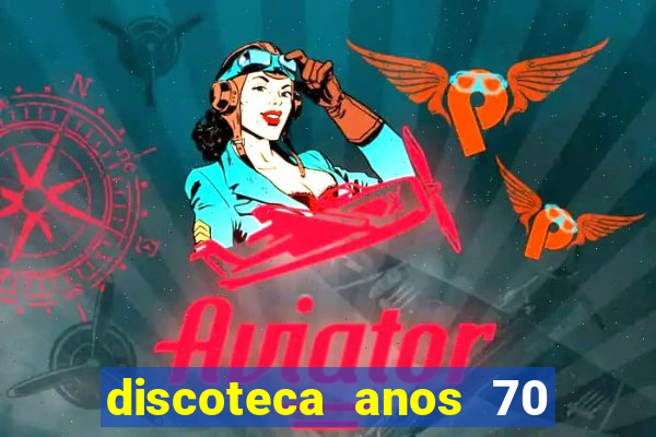 discoteca anos 70 80 90
