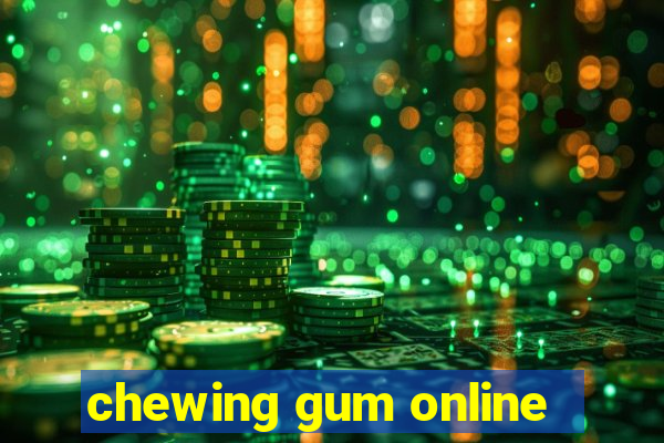 chewing gum online