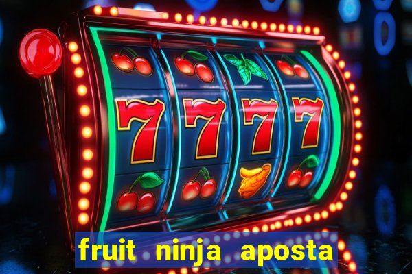 fruit ninja aposta 1 real