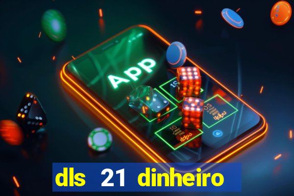dls 21 dinheiro infinito download