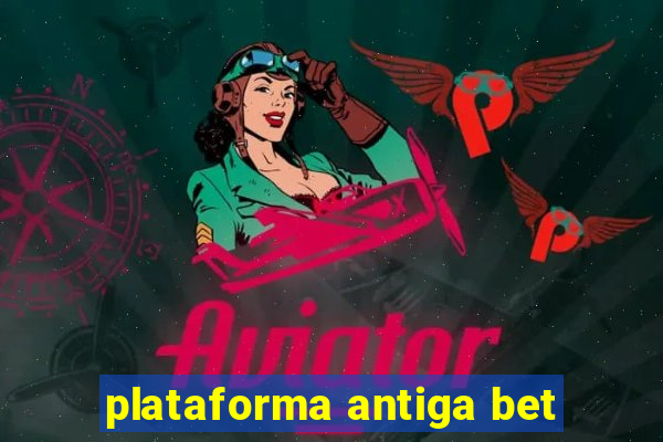plataforma antiga bet