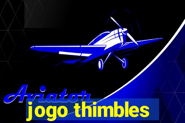 jogo thimbles