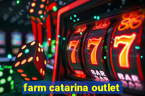 farm catarina outlet