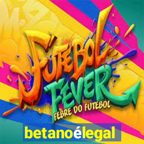 betanoélegal