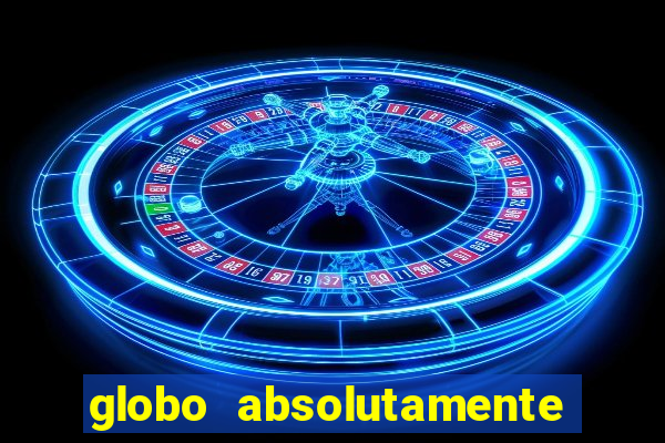 globo absolutamente tudo sobre