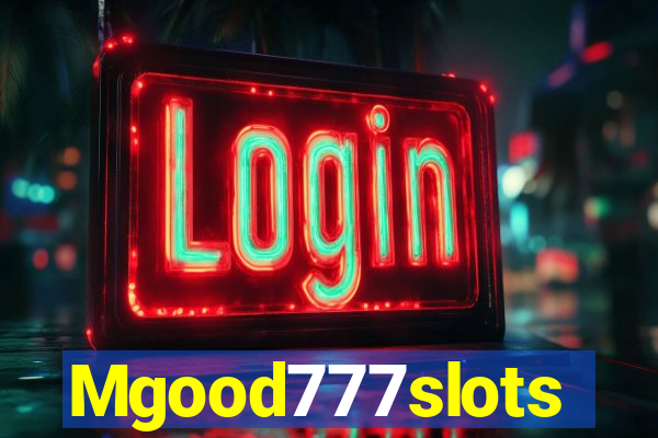 Mgood777slots