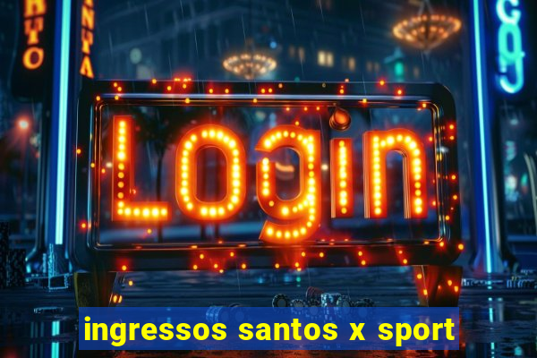 ingressos santos x sport