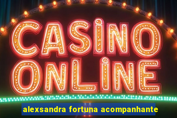 alexsandra fortuna acompanhante