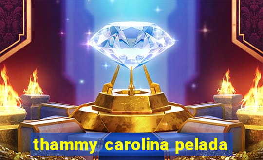 thammy carolina pelada