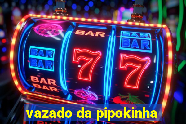 vazado da pipokinha