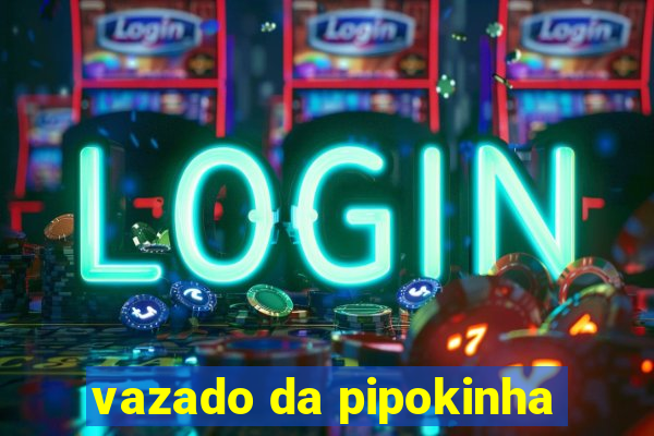 vazado da pipokinha