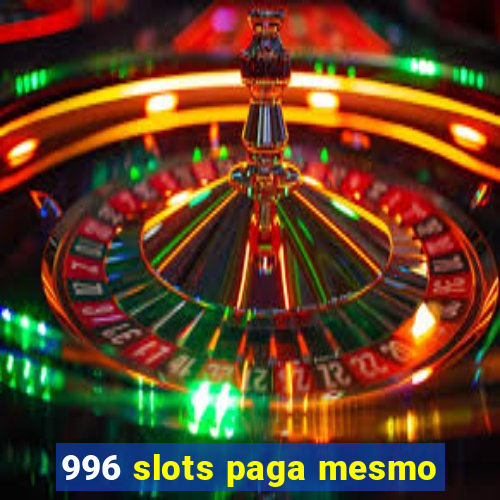 996 slots paga mesmo