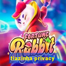 tiazinha privacy