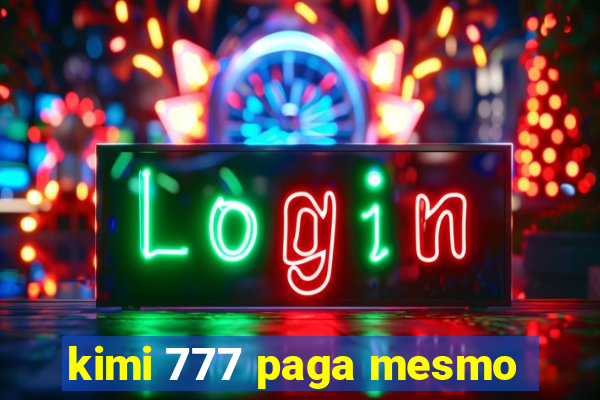 kimi 777 paga mesmo