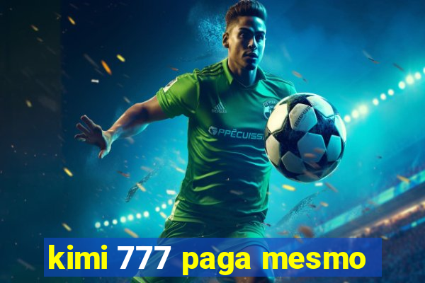 kimi 777 paga mesmo