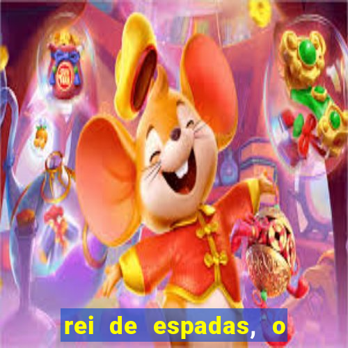 rei de espadas, o que ele sente por mim