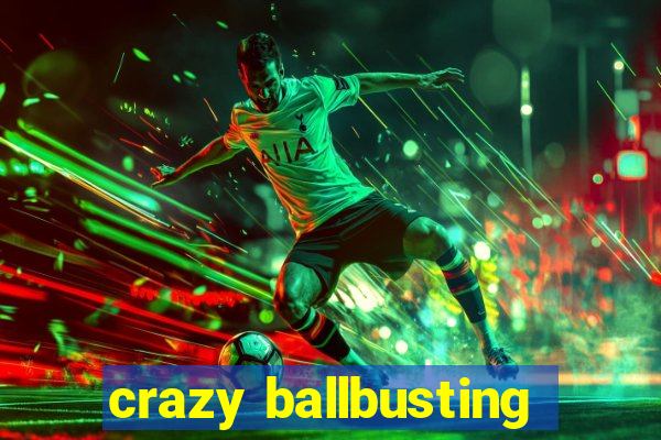crazy ballbusting