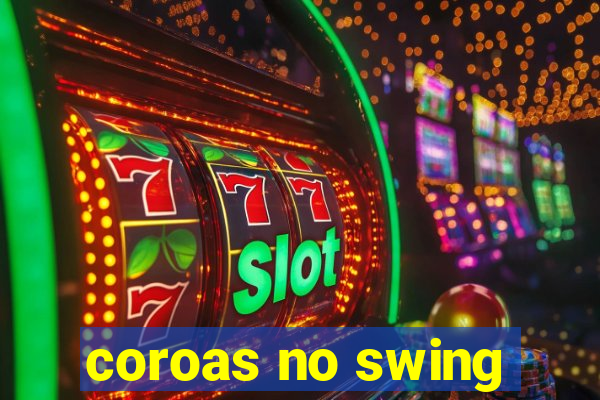 coroas no swing