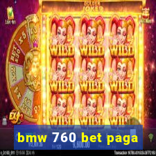 bmw 760 bet paga