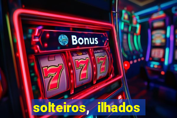 solteiros, ilhados e desesperados quem continua junto 3 temporada