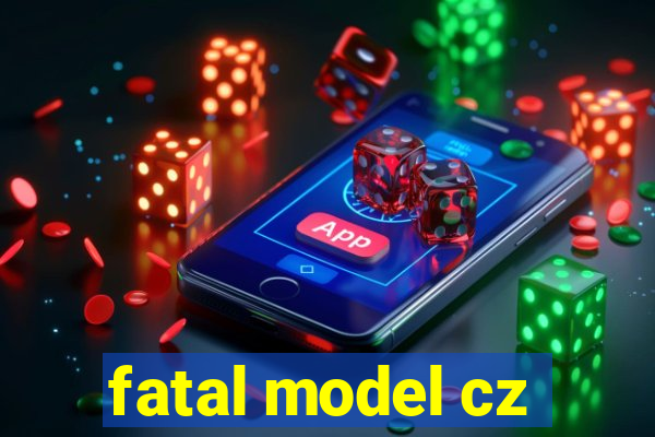 fatal model cz