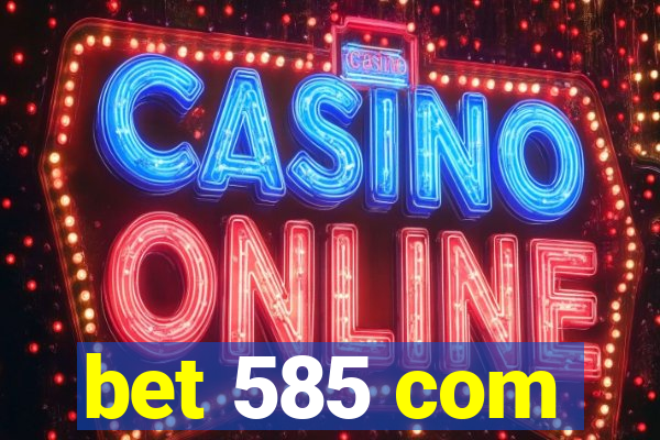 bet 585 com