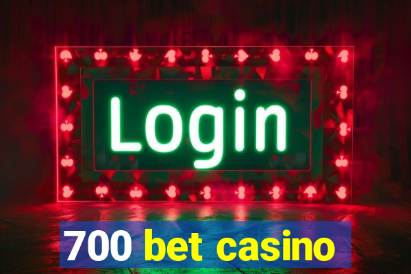 700 bet casino