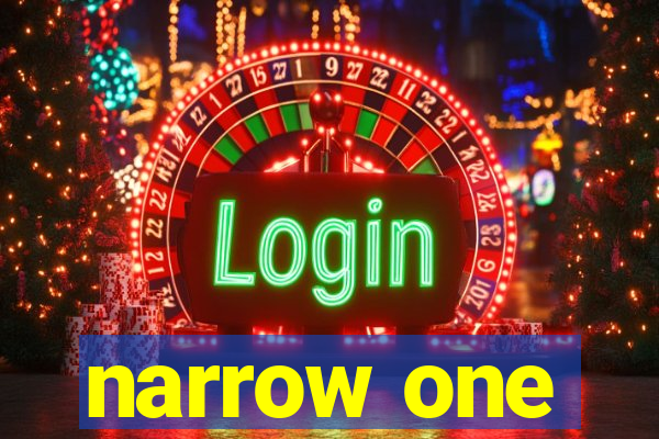 narrow one
